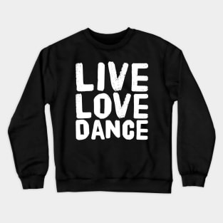 Live love dance Crewneck Sweatshirt